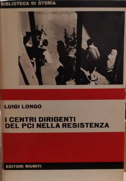 I CENTRI DIRIGENTI DEL PCI NELLA RESISTENZA.