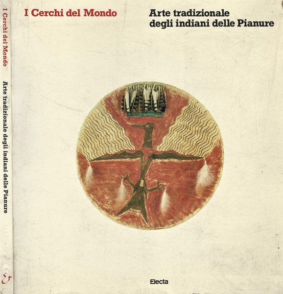 I CERCHI DEL MONDO ARTE TRADIZIONALE DEGLI INDIANI DELLE PIANURE.