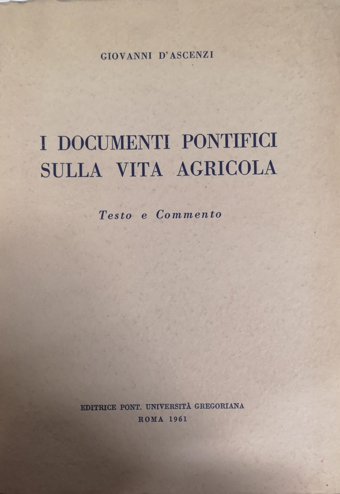 I DOCUMENTI PONTIFICI SULLA VITA AGRICOLA : TESTO E COMMENTO.