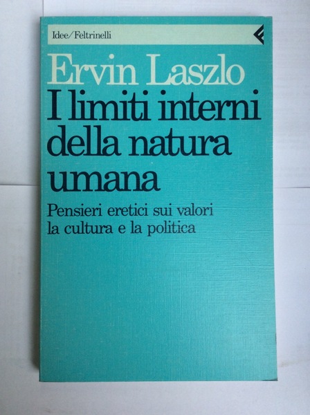 I LIMITI INTERNI DELLA NATURA UMANA. - Pensieri eretici sui …