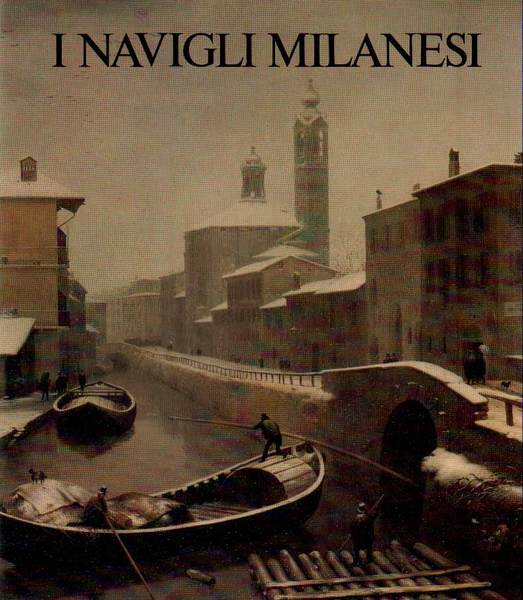 I NAVIGLI MILANESI. - Storia e prospettive.