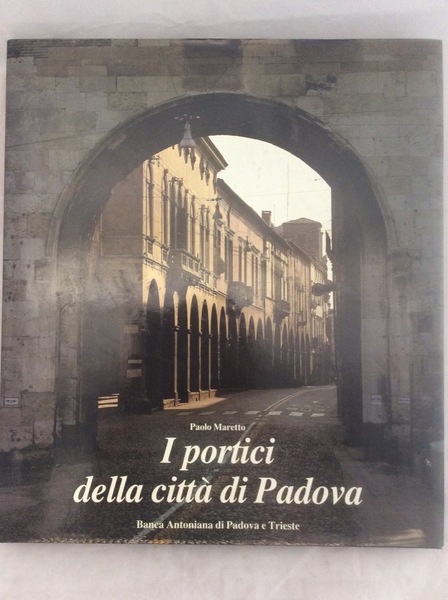 I PORTICI DELLA CITTA' DI PADOVA. - Con un contributo …