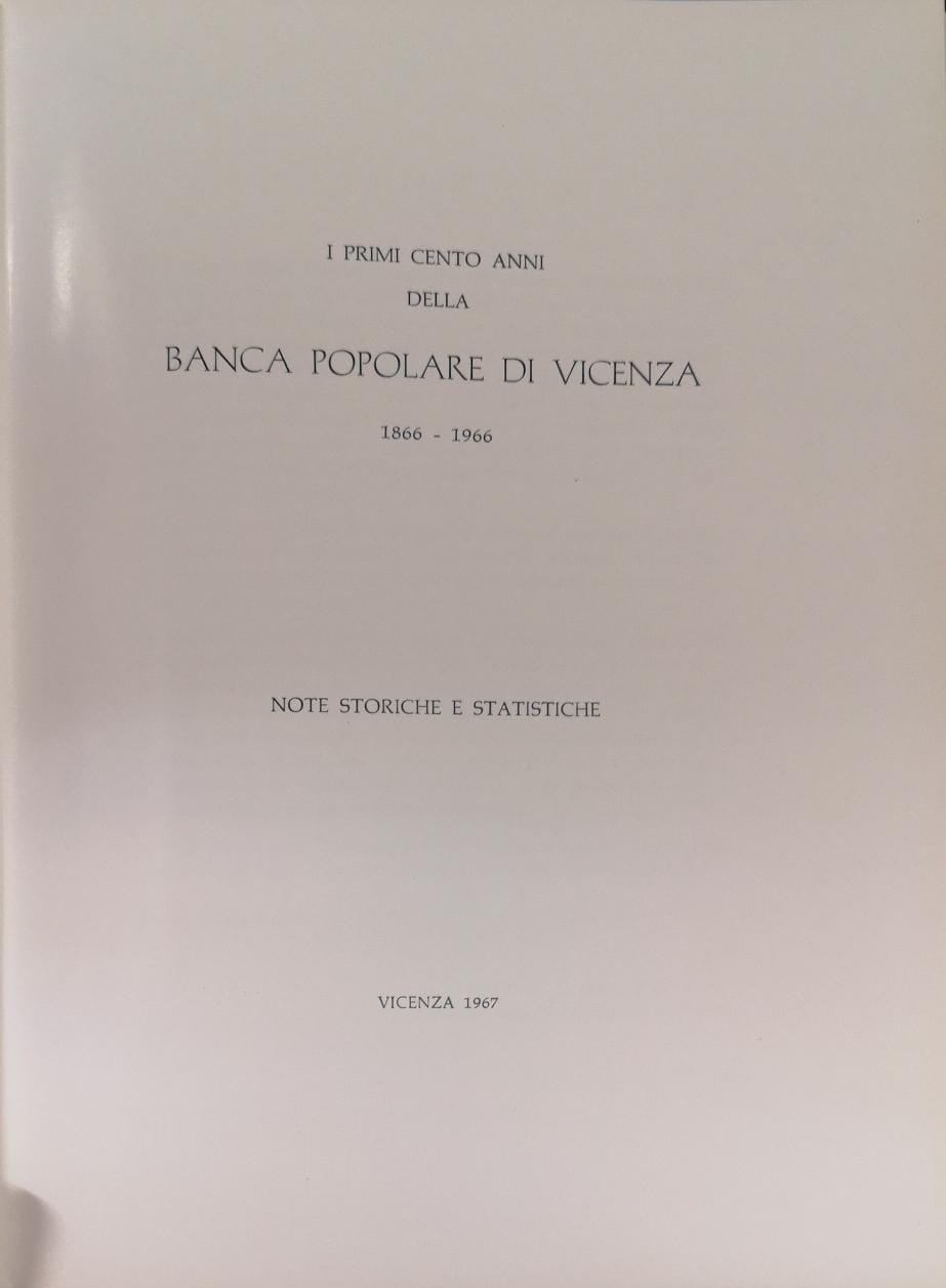 I PRIMI CENTO ANNI DELLA BANCA POPOLARE DI VICENZA 1866-1966. …
