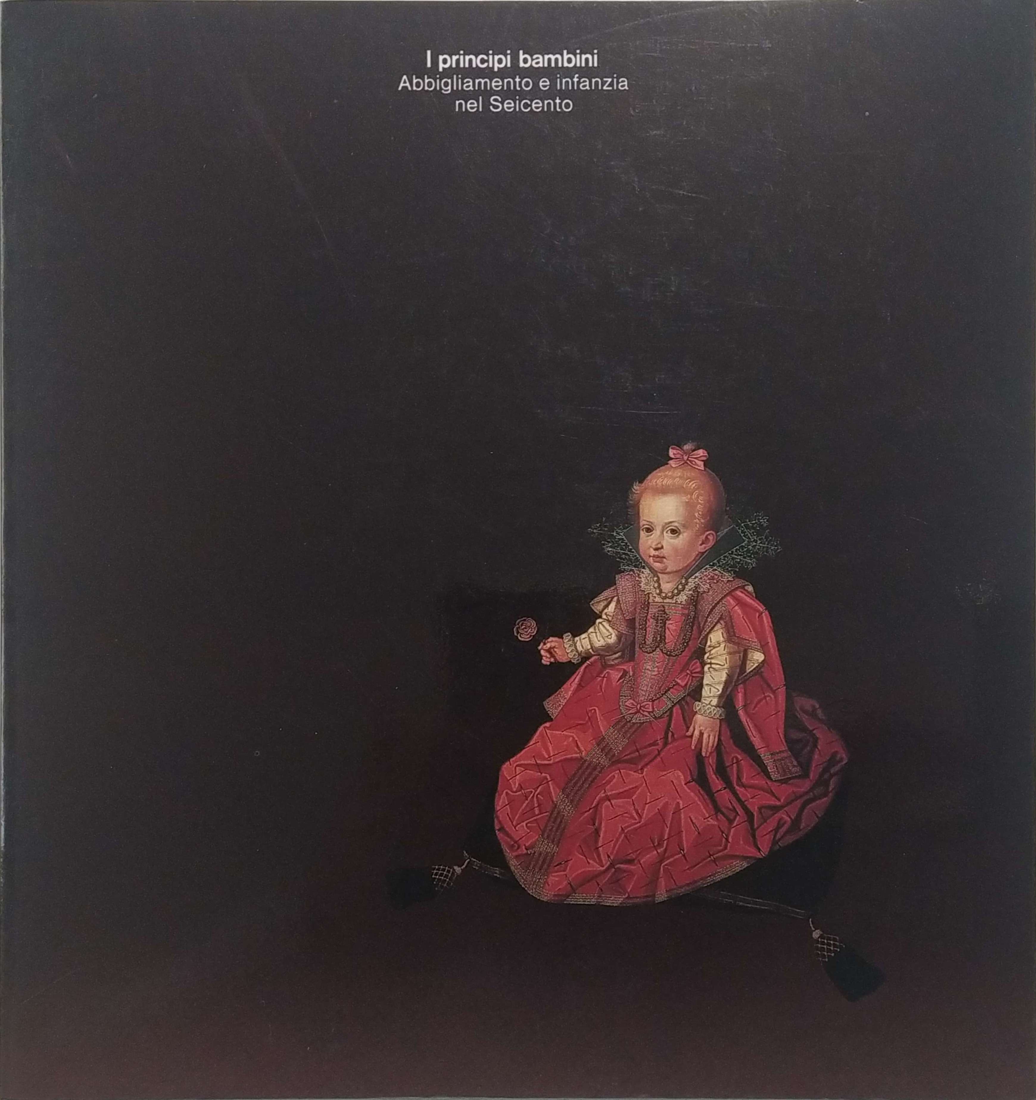 I PRINCIPI BAMBINI. - Abbigliamento e infanzia nel Seicento. Firenze, …