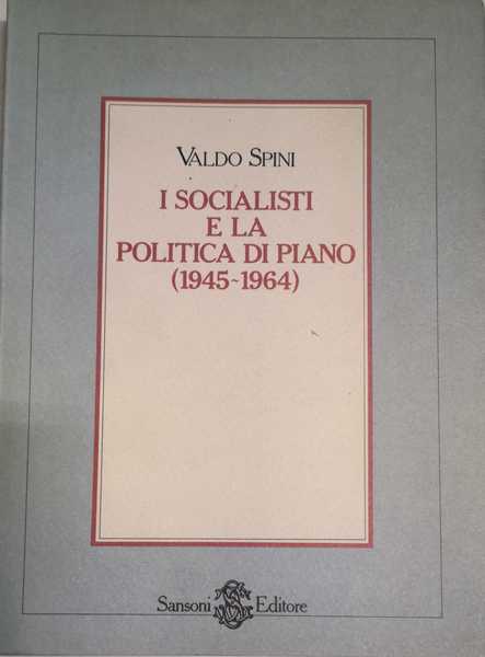 I SOCIALISTI E LA POLITICA DI PIANO : 1945-1964.