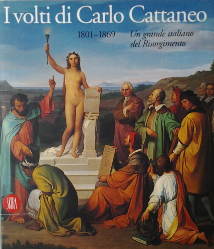 I VOLTI DI CARLO CATTANEO 1801-1869. - Un grande italiano …