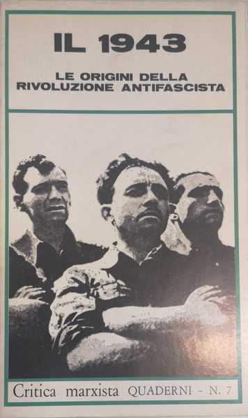 IL 1943 : LE ORIGINI DELLA RIVOLUZIONE ANTIFASCISTA.