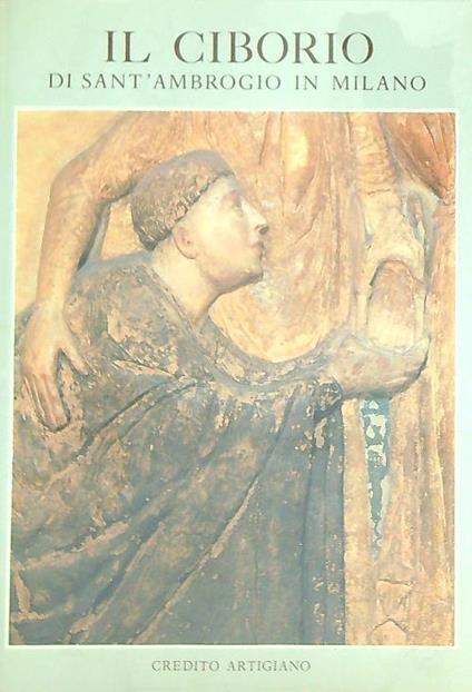 IL CIBORIO DELLA BASILICA DI SANT'AMBROGIO IN MILANO.