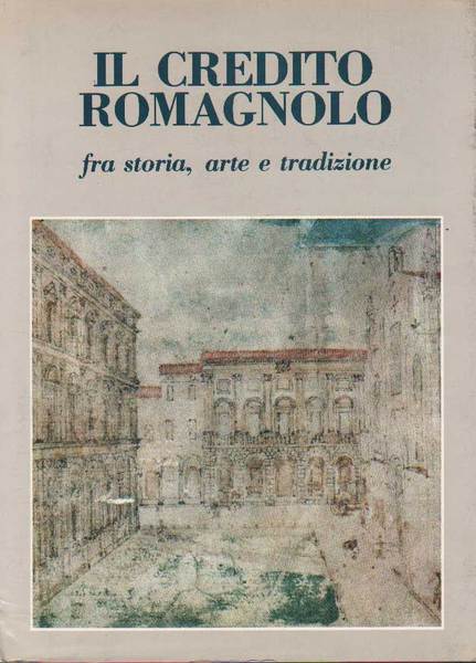 IL CREDITO ROMAGNOLO. - Fra storia, arte e tradizione.