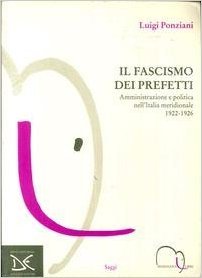 IL FASCISMO DEI PREFETTI : AMMINISTRAZIONE E POLITICA NELL'ITALIA MERIDIONALE, …