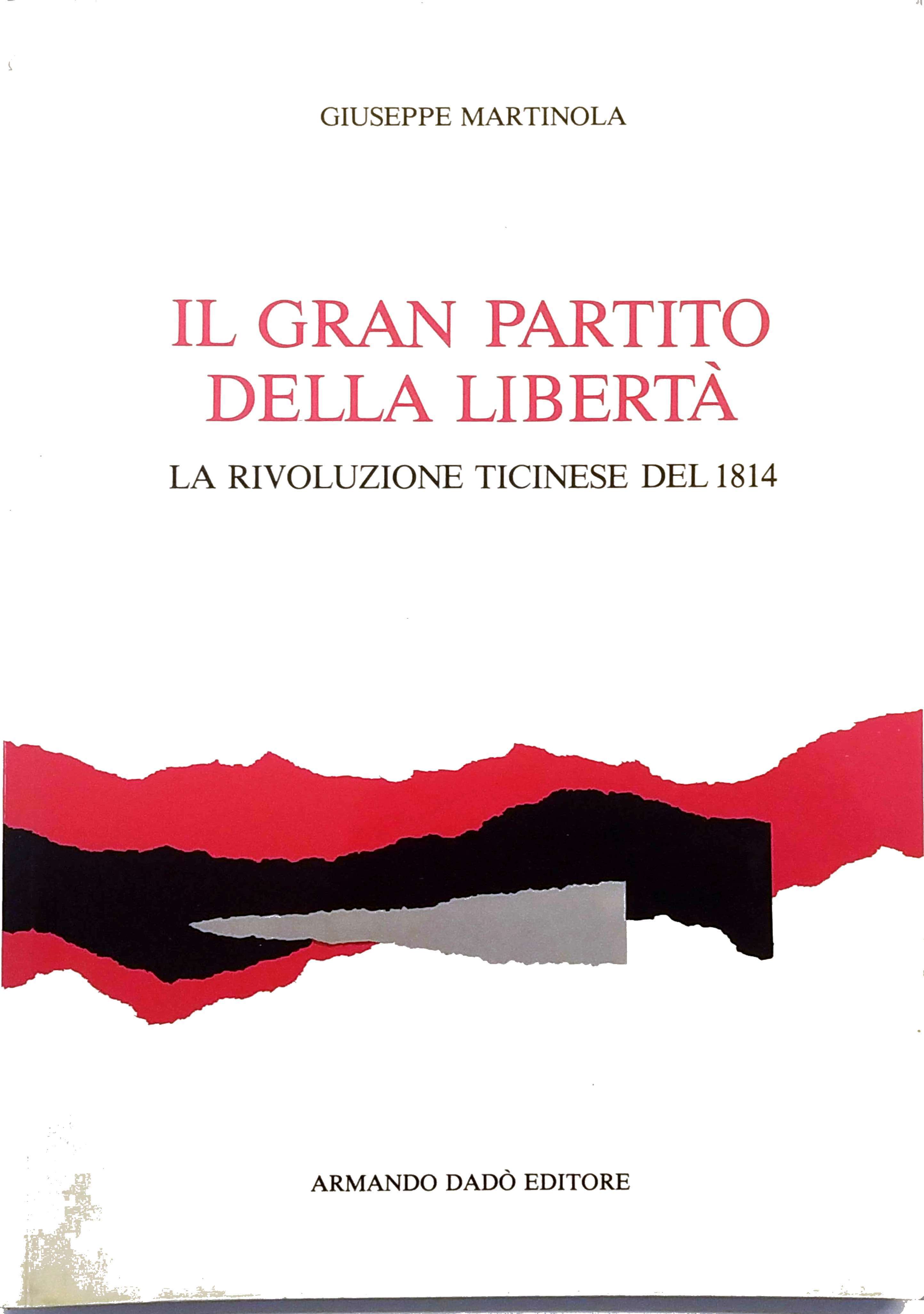 IL GRAN PARTITO DELLA LIBERTÀ : LA RIVOLUZIONE TICINESE DEL …