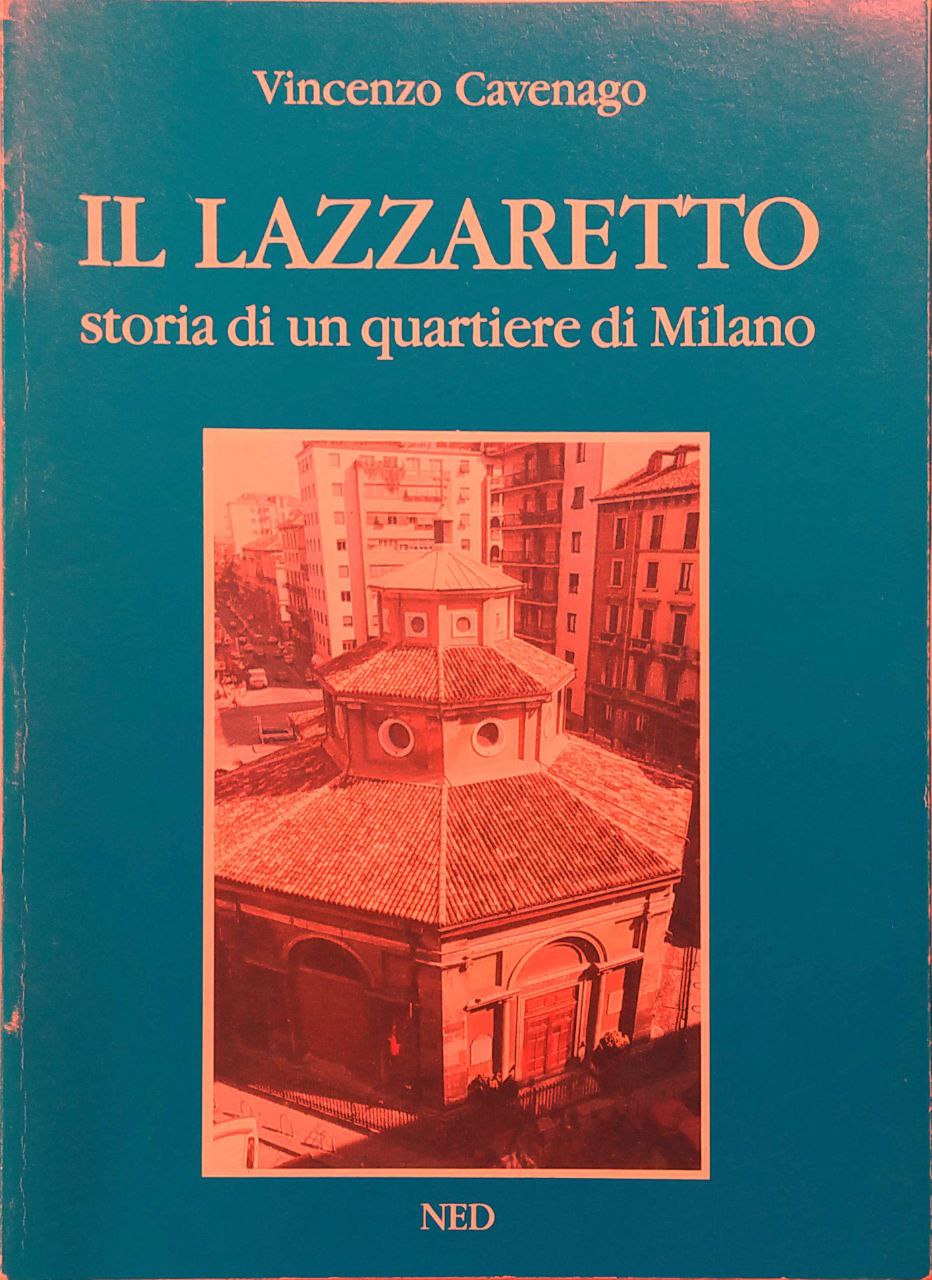 IL LAZZARETTO. - Storia di un quartiere di Milano.