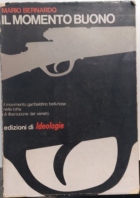 IL MOMENTO BUONO. IL MOVIMENTO GARIBALDINO BELLUNESE NELLA LOTTA DI …