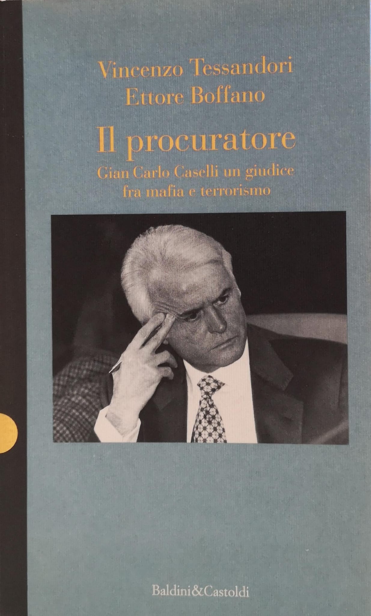 IL PROCURATORE. GIAN CARLO CASELLI, UN GIUDICE FRA MAFIA E …