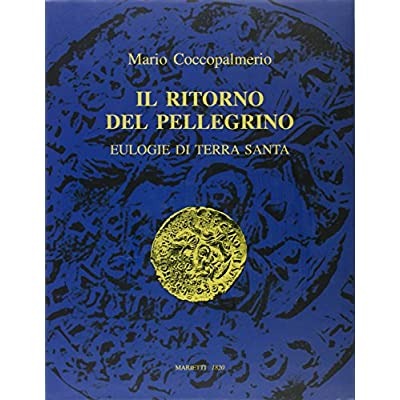 IL RITORNO DEL PELLEGRINO : EULOGIE DI TERRA SANTA.