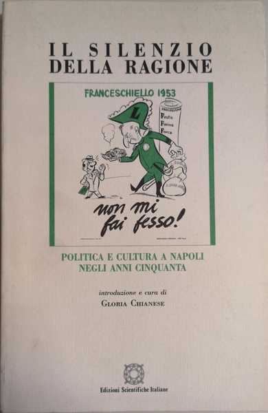 IL SILENZIO DELLA RAGIONE : POLITICA E CULTURA A NAPOLI …
