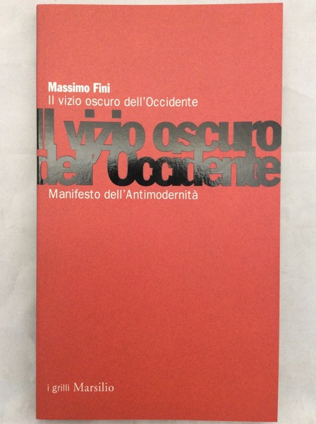 IL VIZIO OSCURO DELL'OCCIDENTE. MANIFESTO DELL'ANTIMODERNITA'.