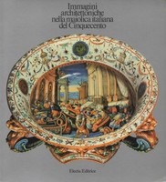 IMMAGINI ARCHITETTONICHE NELLA MAIOLICA ITALIANA DEL CINQUECENTO. - Bassano - …