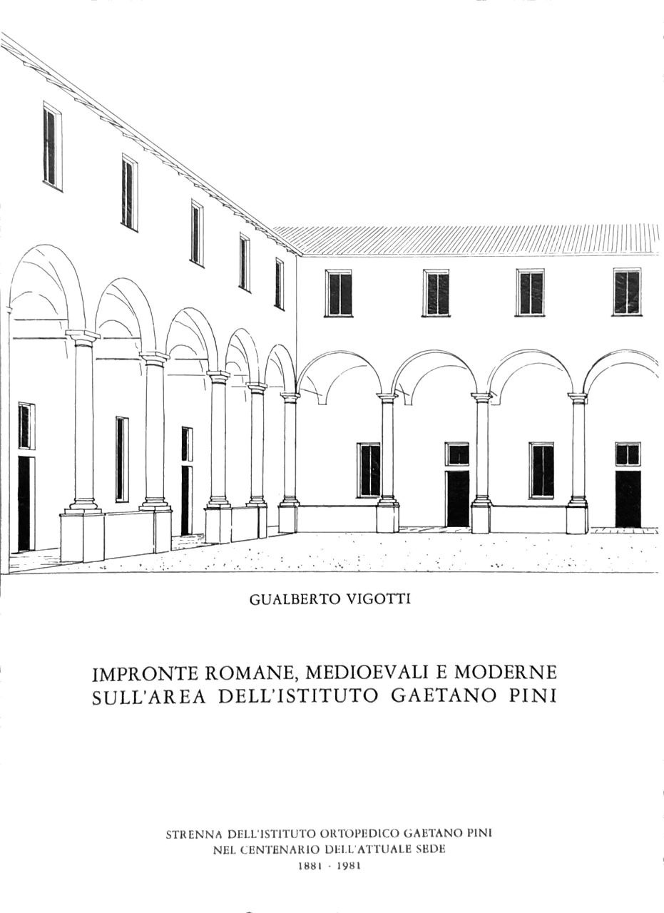 IMPRONTE ROMANE MEDIOEVALI E MODERNE SULL'AREA DELL'ISTITUTO GAETANO PINI.