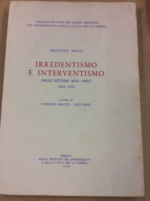 IRREDENTISMO E INTERVENTISMO. - Nelle lettere agli amici, 1903-1920.