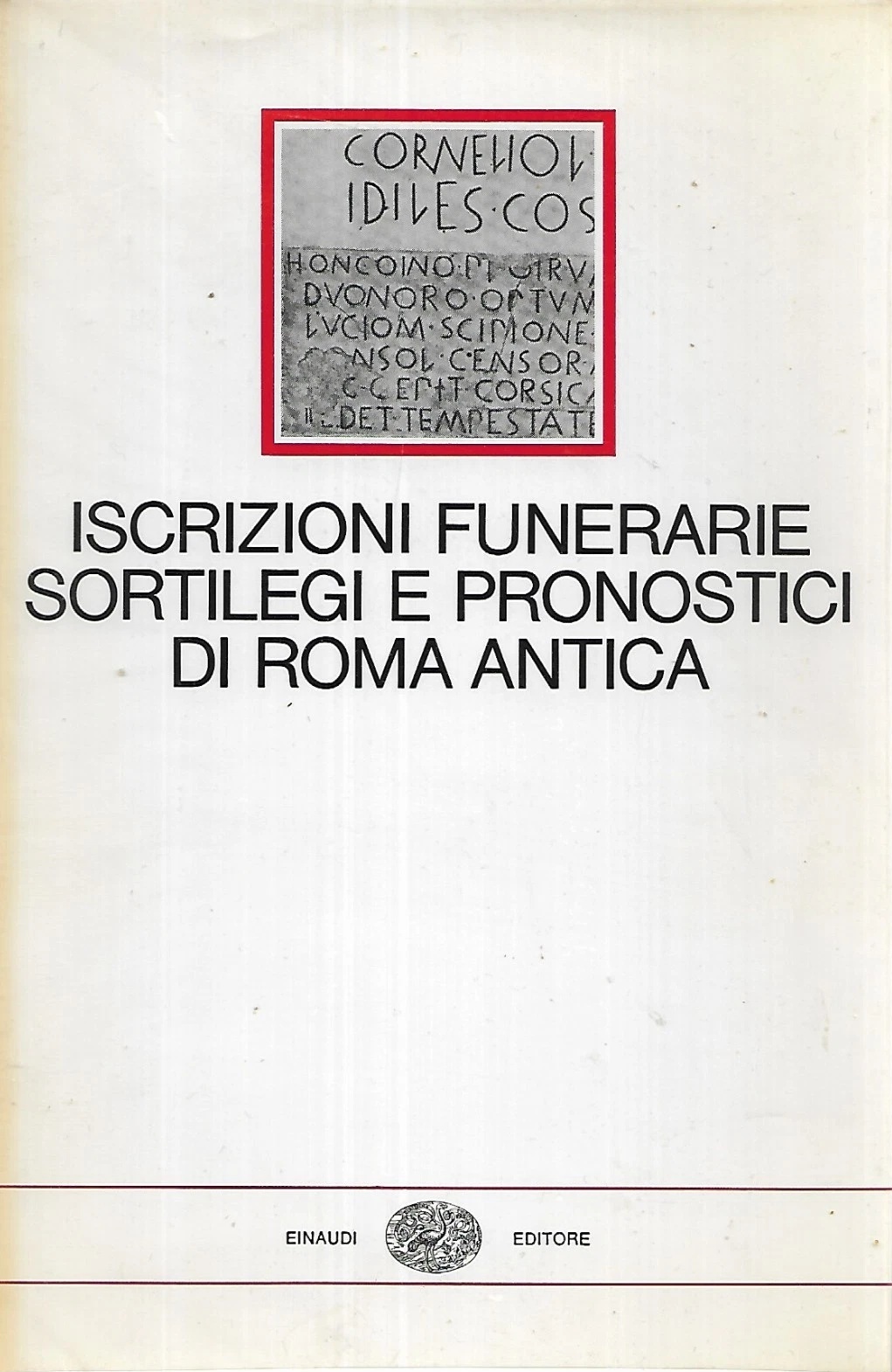 ISCRIZIONI FUNERARIE, SORTILEGI E PRONOSTICI DI ROMA ANTICA. - A …