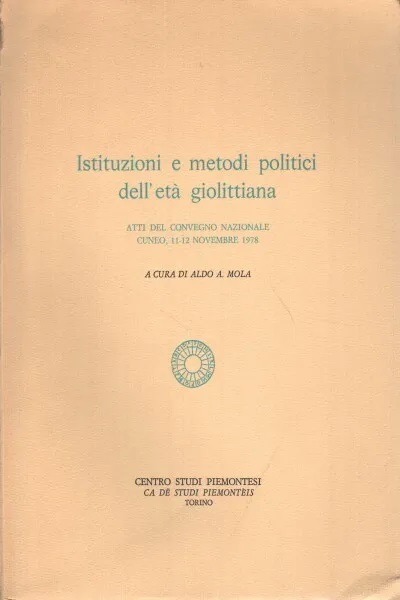 ISTITUZIONI E METODI POLITICI DELL'ETA GIOLITTIANA : ATTI DEL CONVEGNO …