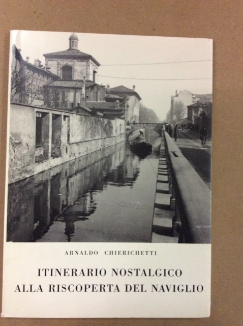 ITINERARIO NOSTALGICO ALLA RISCOPERTA DEL NAVIGLIO. - Presentazione di Giacomo …