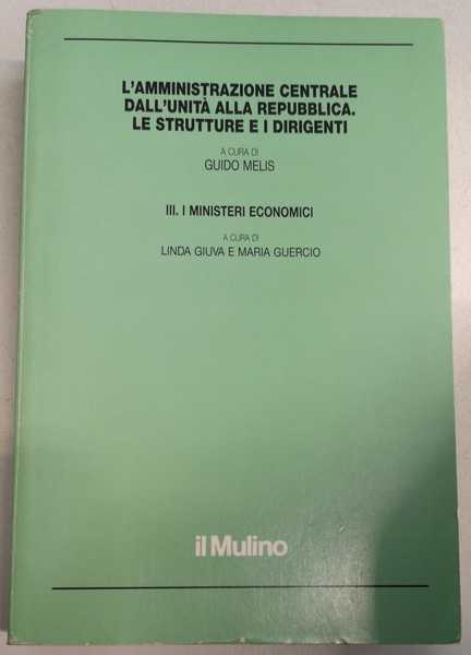 L'AMMINISTRAZIONE CENTRALE DALL'UNITA' ALLA REPUBBLICA. LE STRUTTURE E I DIRIGENTI. …