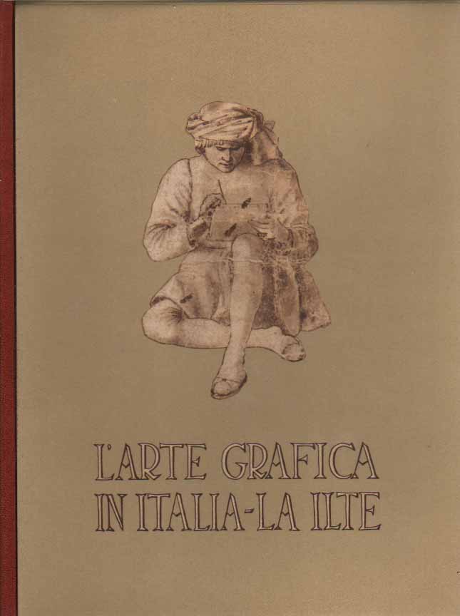 L'ARTE GRAFICA IN ITALIA - LA ILTE.