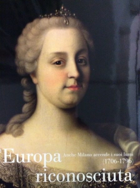 L'EUROPA RICONOSCIUTA. - Anche Milano accende i suoi lumi (1706-1796).