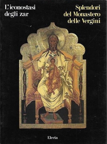 L'ICONOSTASI DEGLI ZAR. - Splendori del Monastero delle Vergini. Milano, …