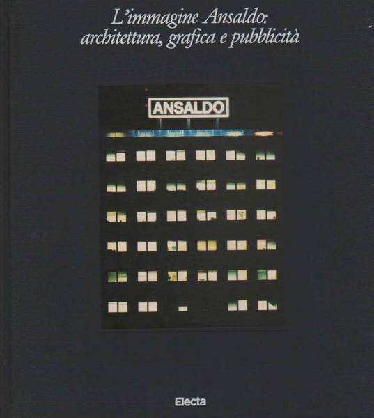 L'IMMAGINE ANSALDO: ARCHITETTURA GRAFICA E PUBBLICITA'.