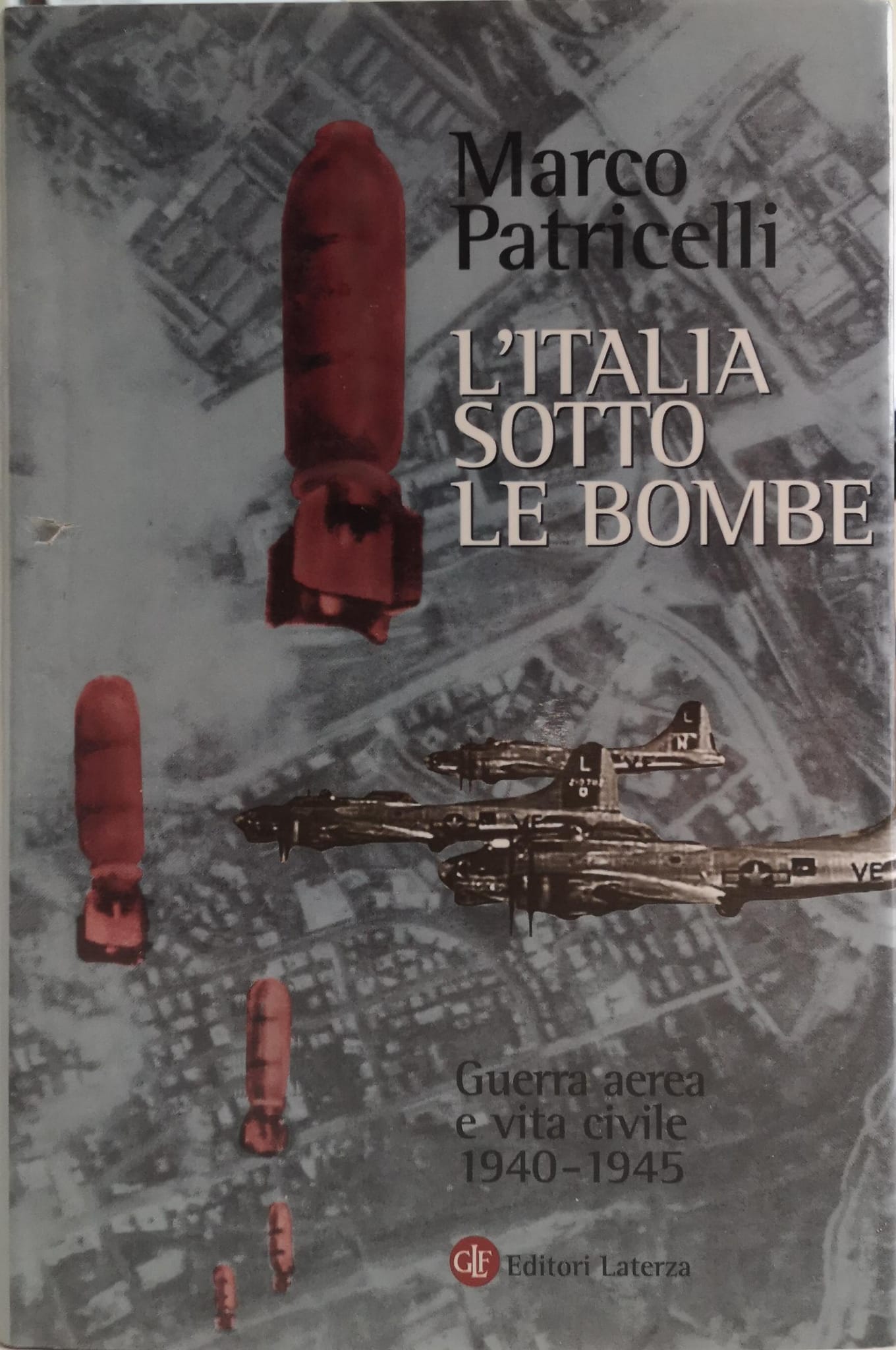 L'ITALIA SOTTO LE BOMBE. GUERRA AEREA E VITA CIVILE 1940-1945.