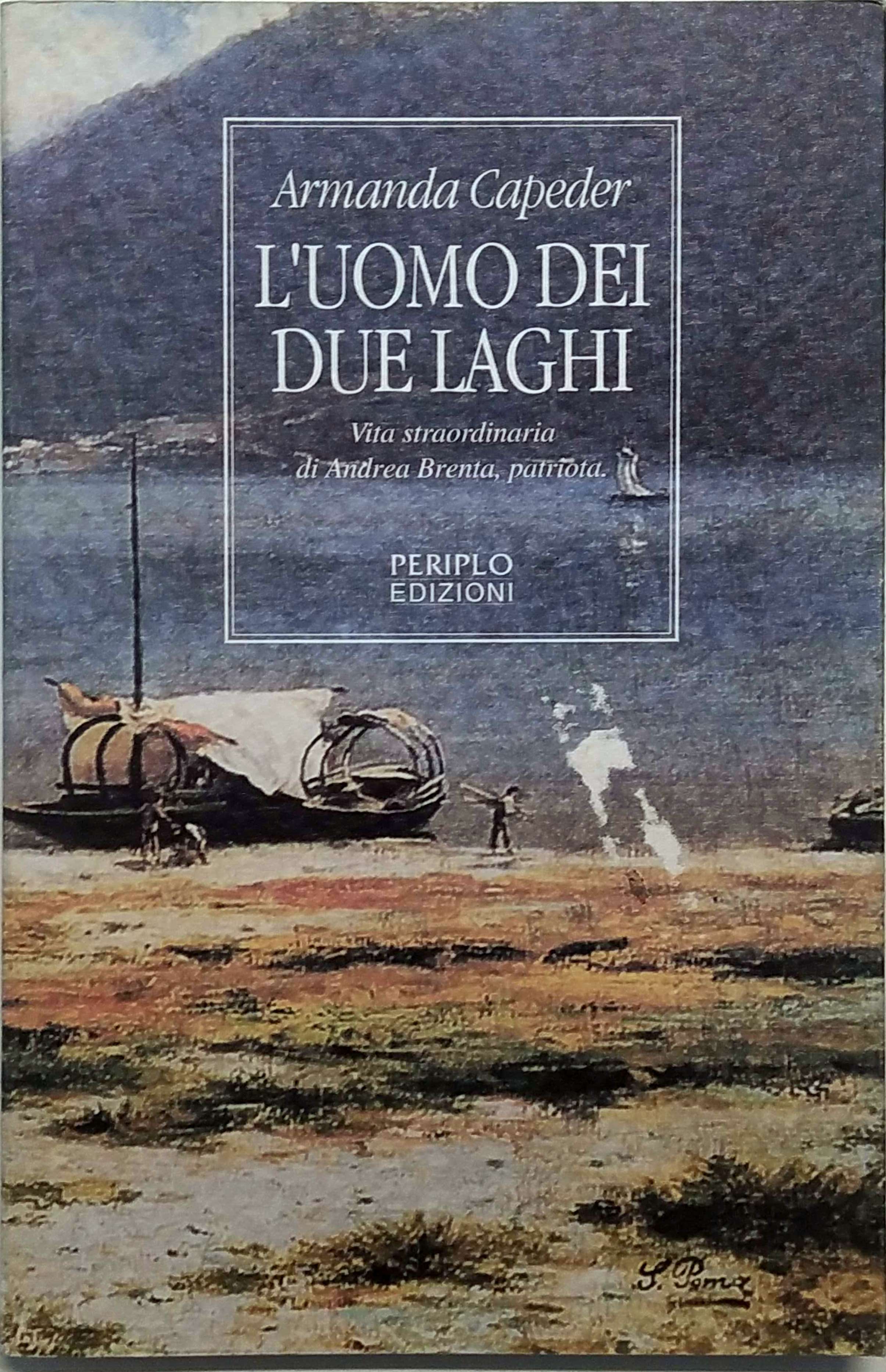 L'UOMO DEI DUE LAGHI. VITA STRAORDINARIA DI ANDREA BRENTA, PATRIOTA.