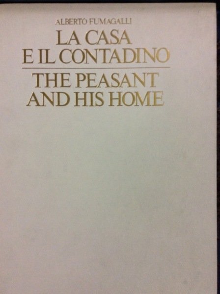 LA CASA E IL CONTADINO. - The peasant and his …