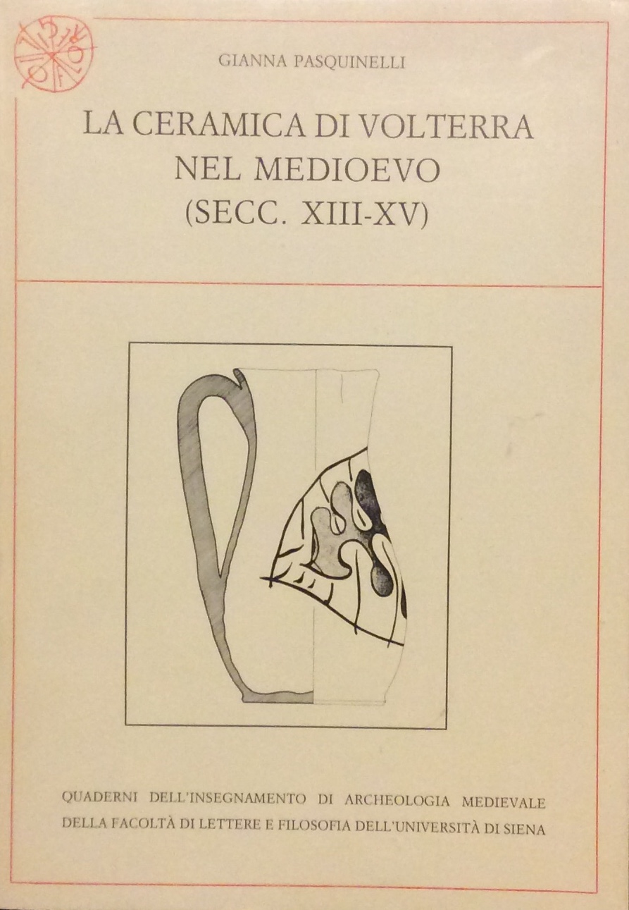 LA CERAMICA DI VOLTERRA NEL MEDIOEVO (SECC. XIII-XV).