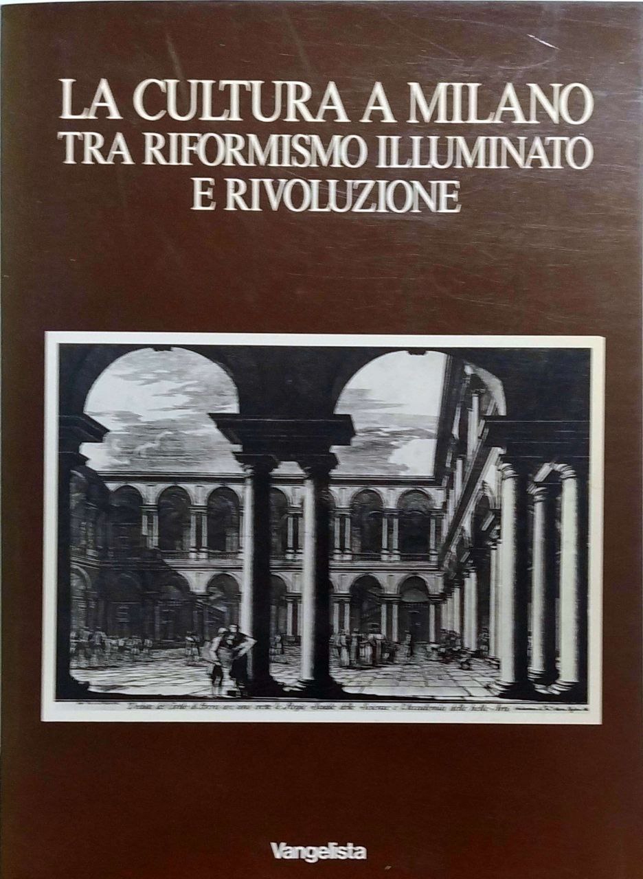 LA CULTURA A MILANO TRA RIFORMISMO ILLUMINATO E RIVOLUZIONE.