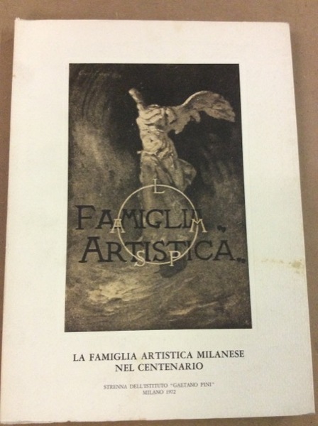 LA FAMIGLIA ARTISTICA MILANESE NEL CENTENARIO.