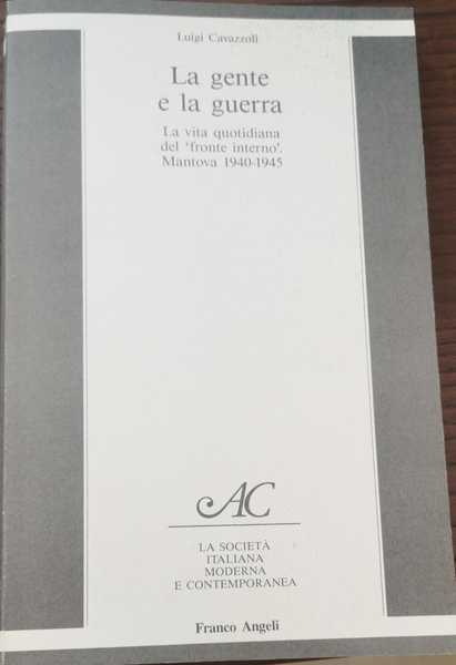 LA GENTE E LA GUERRA : LA VITA QUOTIDIANA DEL …