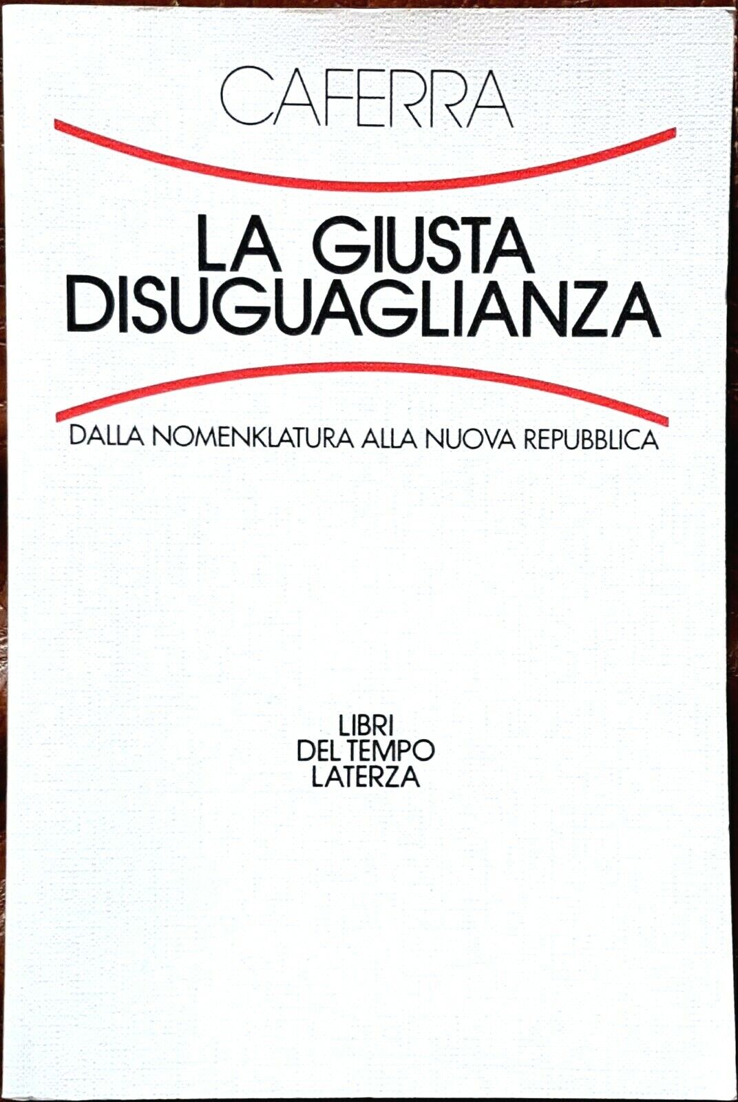 LA GIUSTA DISUGUAGLIANZA. DALLA NOMENKLATURA ALLA NUOVA REPUBBLICA.