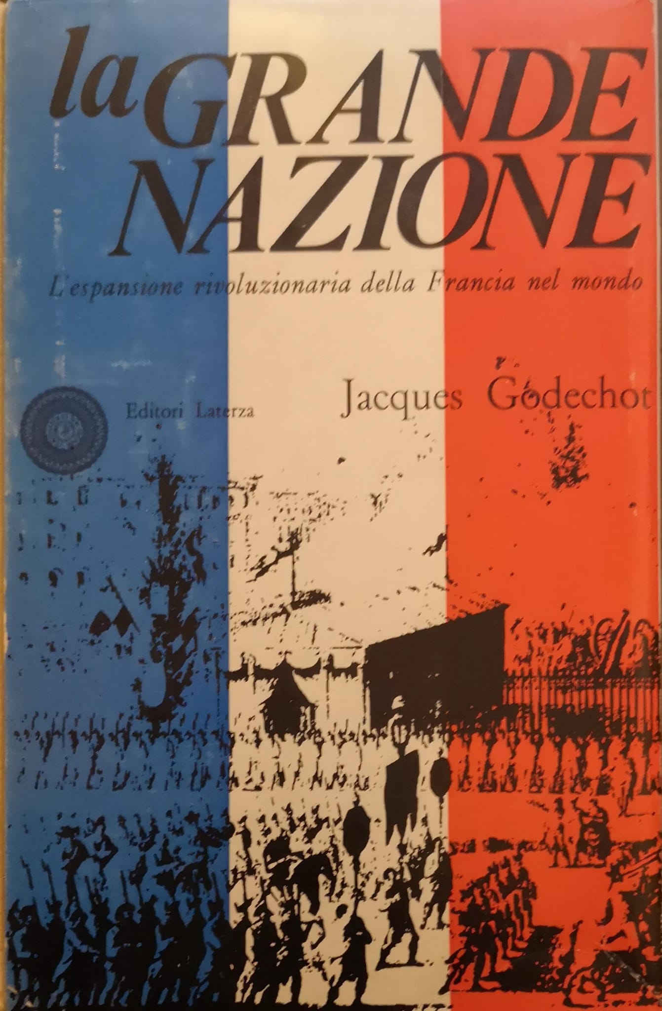 LA GRANDE NAZIONE : L'ESPANSIONE RIVOLUZIONARIA DELLA FRANCIA NEL MONDO. …