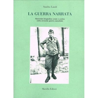 LA GUERRA NARRATA : MATERIALE BIOGRAFICO ORALE E SCRITTO SULLA …