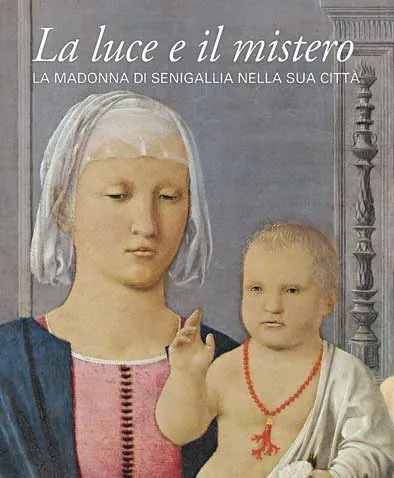 LA LUCE E IL MISTERO : LA MADONNA DI SENIGALLIA …