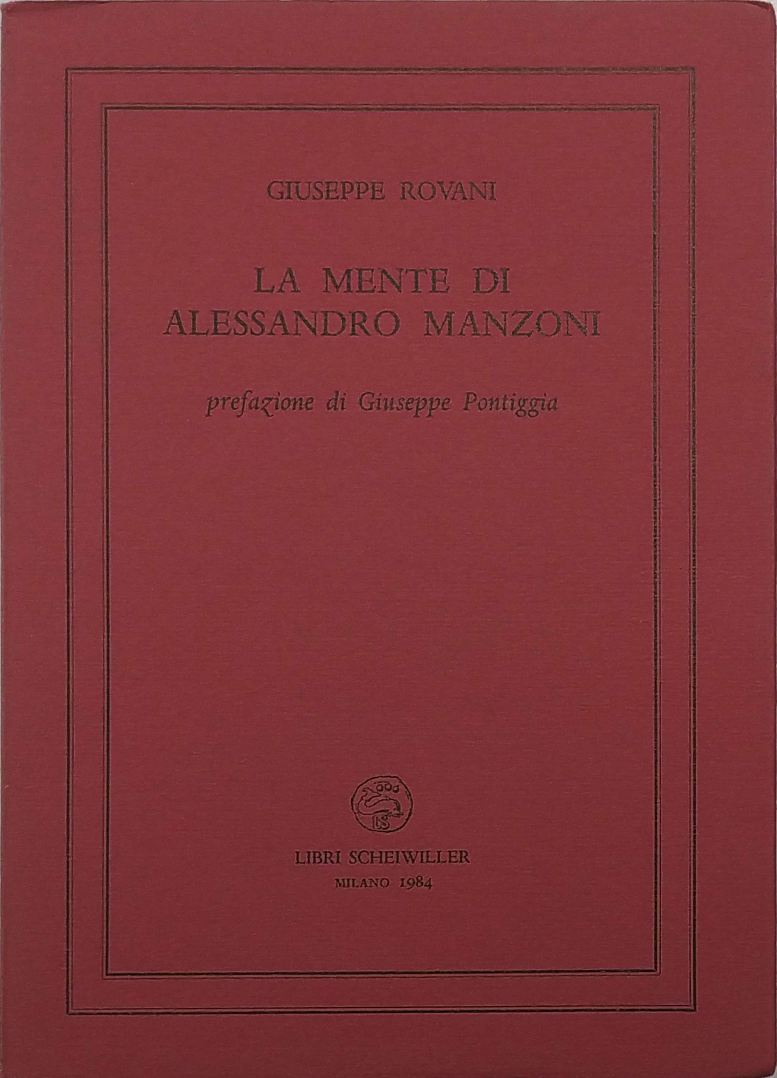LA MENTE DI ALESSANDRO MANZONI. - Prefazione di Giuseppe Pontiggia.