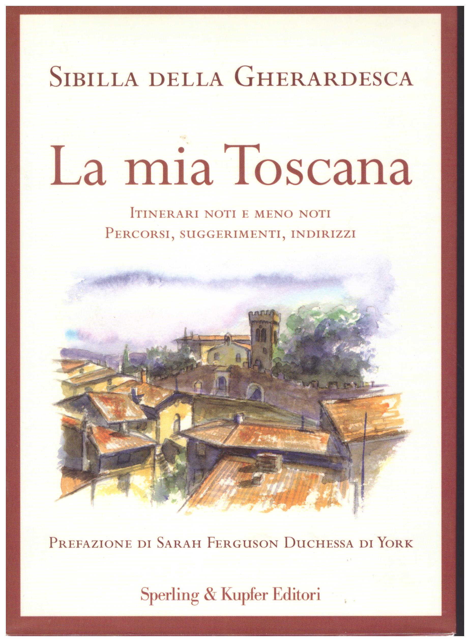 LA MIA TOSCANA. ITINERARI NOTI E MENO NOTI. PERCORSI, SUGGERIMENTI, …