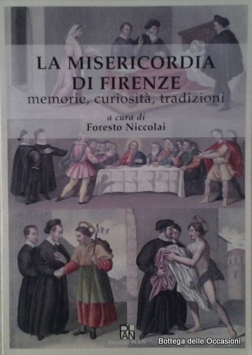 LA MISERICORDIA DI FIRENZE. - Memorie, curiosità, tradizioni.