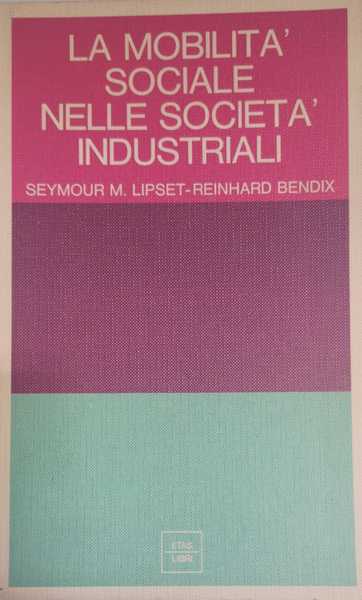 LA MOBILITA' SOCIALE NELLE SOCIETÀ INDUSTRIALI. - Prefazione di Massimo …