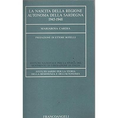 LA NASCITA DELLA REGIONE AUTONOMA DELLA SARDEGNA : 1943-1948. - …