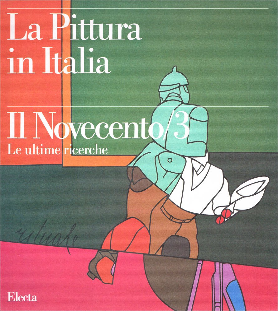 LA PITTURA IN ITALIA. IL NOVECENTO. LE ULTIME RICERCHE.