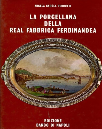 LA PORCELLANA DELLA REAL FABBRICA FERDINANDEA. (1771-1806).